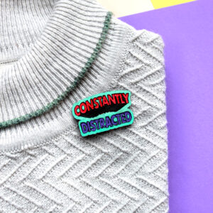 "Constantly Distracted" Brooch