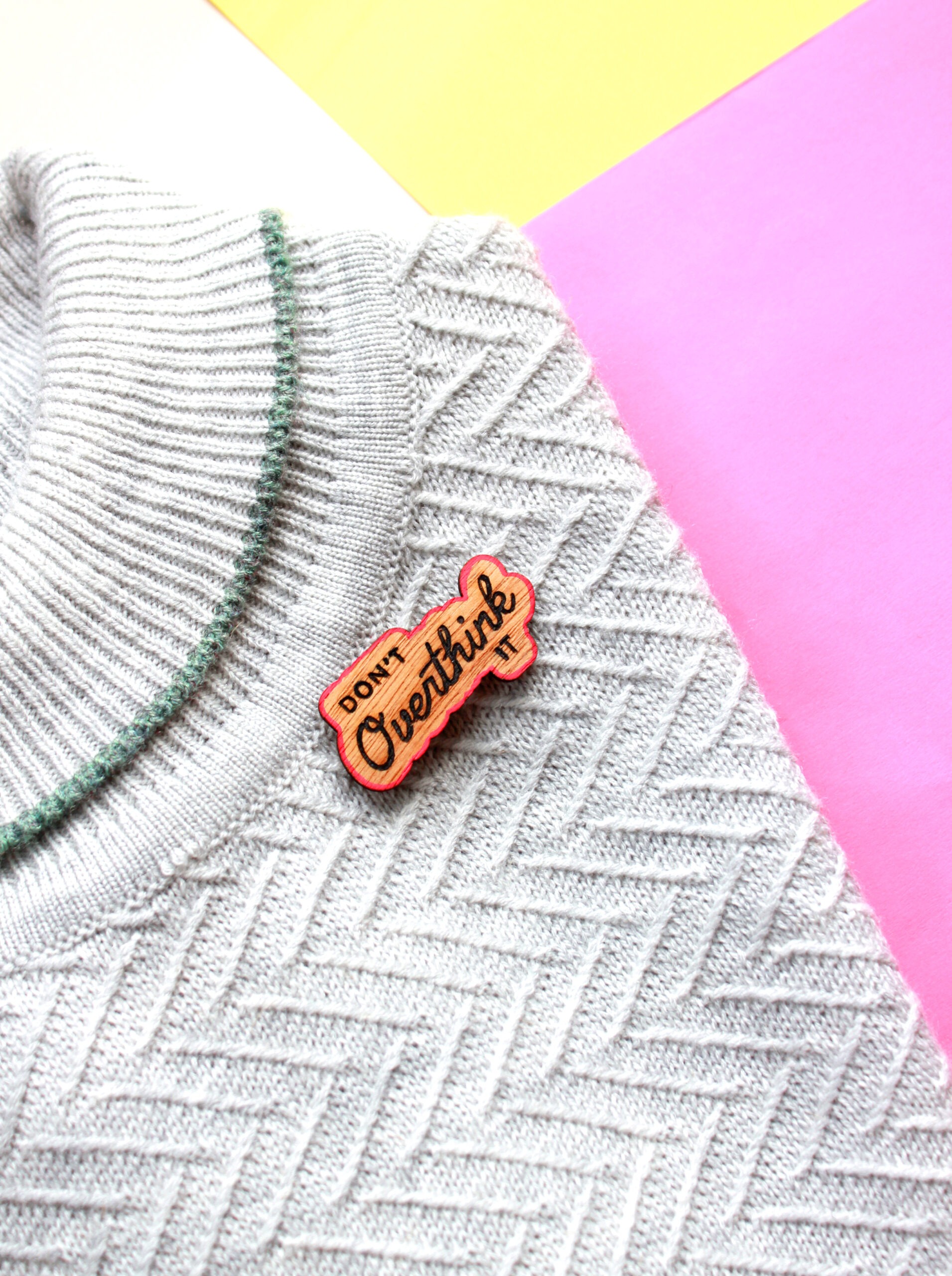 "Don't Overthink It" Brooch