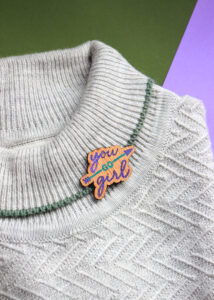 "You Go Girl" Brooch
